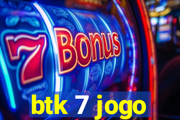 btk 7 jogo